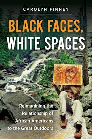 Continue to 15 of 19 below. Black Faces White Spaces Reimagining The Relationship Of African Americans To The Great Outdoors Finney Carolyn 9781469614489 Amazon Com Books