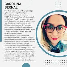 Carolina Bernal, Psicóloga Especialista em Neuropsicologia aplicada à  Neurologia Infantil pela Universidade Estadual de Campinas- UNICAMP;  Neuropsicóloga pela Universidade de São Paulo- FMUSP; Formação Avançada em  Análise do Comportamento Aplicada para ...