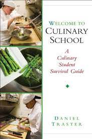 Welcome To Culinary School A Culinary Student Survival Guide By Daniel Traster Culinary School Culinary Survival Guide