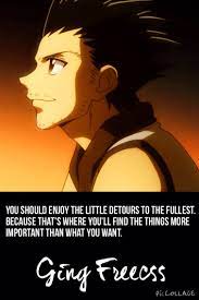 You should enjoy the little detours. Ging Freecss Quote Hunter X Hunter You Should Enjoy The Little Detours To The Fullest Because That S Where You Ll Hunter Anime Ging Freecss Hunter X Hunter