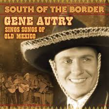South of the Border: Songs of Old Mexico: Gene Autry, Gene Autry, Lorenzo  Barcelata, Bob Russell, Sol Meyer, Billy Rose, Francia Luban, Fred Rose, Fred  Stryker, Gonzalo Roig, Dwight Butcher, Abe Tuvim,