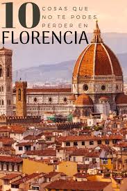 10 Cosas Que No Podes Dejas De Hacer En Florencia Romi X El Mundo Viajar A Italia Florencia Viajar Por Espana