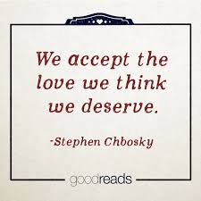 She may destroy you in her own way and make you like it sometimes made of the fear of loneliness. Quote By Stephen Chbosky We Accept The Love We Think We Deserve