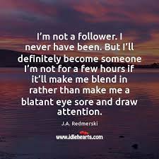 I M Not A Follower I Never Have Been But I Ll Idlehearts