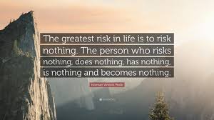Inspirational and motivational quotes can help uplift your spirits when you feel low or spur you to achieve more. Top 40 Risk Quotes 2021 Update Quotefancy