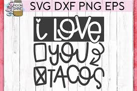 It's an expression from one person to another with love. I Love You Tacos Valentine S Svg Dxf Png Eps Cutting Files 189893 Svgs Design Bundles