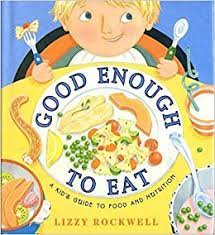 Children who fuss over food because they're not too hungry should be offered food every couple of hours. Good Enough To Eat A Kid S Guide To Food And Nutrition Rockwell Lizzy Rockwell Lizzy Amazon Com Books