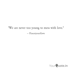 Check spelling or type a new query. We Are Never Too Young T Quotes Writings By Shreya Gupta Yourquote