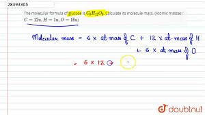 The sixth element in the periodic table, carbon, has the electron configuration 1 s 2 2 s 2 2 p 2 and, thus, has four valence electrons in in the diagram of propane, the most important feature is the chain of three carbons. The Molecular Formula Of Glucose Is C 6 H 12 O 6 Calculate Its Molecule Youtube