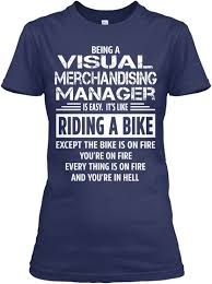 A visual merchandising manager must possess a great deal of creativity and innovative talent. Visual Merchandising Manager Being A Visual Merchandising Manager Is Easy It S Like Riding A Bike Except The Bike Is On Fire You Re Products