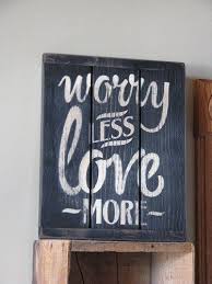 Worry Less Wood Sign Bring A Reminder To Your Hear To Stress Less And Love Others More With This Primitive Wood Signs Wooden Signs Primitive Decorating Country