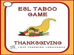 Maybe you would like to learn more about one of these? Thanksgiving Esl Ell Taboo Speaking Game Teaching Resources
