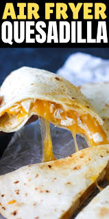 Air Fryer Quesadilla Air Fryer Dinner Recipes Air Fryer Recipes Healthy Air Fryer Recipes Easy