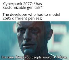 I Ve Seen Things You People Wouldn T Believe Cyberpunk 2077 Genital Customization Know Your Meme