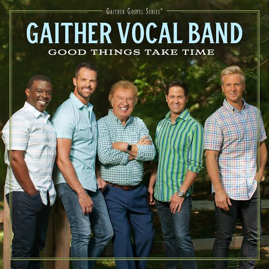 Gaither Vocal Band Releases All-New Studio Album Good Things Take Time – Gaither  Music