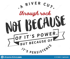 A river cuts through rock, not because of its power, but because of its persistence. A River Cuts Through Rock Not Because Of It S Power But Because Of It S Persistence Stock Vector Illustration Of Courage Mother 131458221