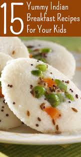 Top 15 Yummy Indian Breakfast Recipes For Your Kids Breakfast Recipes Kids Breakfast Recipes Indian Indian Breakfast