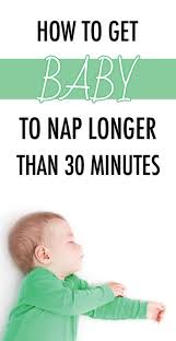 How To Get Baby To Nap Longer Than 30 Minutes The Best Things To Try Sleep Training Baby Baby Sleep Problems Baby Sleep Schedule