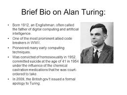 It is often repeated that the chemicals caused him to grow breasts, though the exact circumstances of turing's death will probably always be unclear. Transcend Media Service Alan Turing 23 Jun 1912 7 Jun 1954