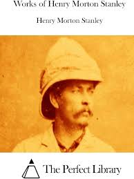 Works of Henry Morton Stanley : The Perfect Library, Stanley, Henry Morton:  Amazon.com.au: Books