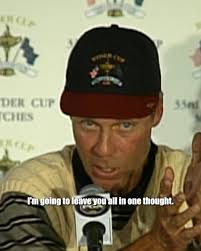 On September 26, 1999, Texas Golf Hall of Famer and Ryder Cup Captain Ben  Crenshaw delivered one of the most iconic speeches in Ryder Cup history. ,  "I'm a big believer in fate. I have a good feeling ...