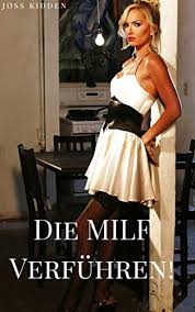 Die Milf Verfuhren Milf Erotik German Edition Kindle Edition By Kidden Joss Literature Fiction Kindle Ebooks Amazon Com