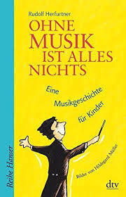Ohne Musik Ist Alles Nichts Eine Musikgeschichte Fur Kinder Bilder Und Gestaltung Von Hildegard Muller Reihe Hanser Eine Nic Musikgeschichte Musik Bucher