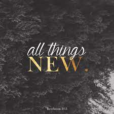 Behold i am making all things new. Facebook