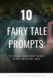 10 Fresh Fairy Tale Prompts For Your Next Story Or Novel Writing Prompts Fantasy Fiction Writing Prompts Short Story Writing Prompts