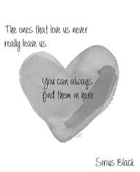 The Ones That Love Us Never Really Leave Us Tattoo Hey You Harry Potter Quotes Sirius Black Quotes Hp Quotes