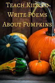 Teach Kids To Write Poems About Pumpkins Poetry For Kids School Essay College Essay