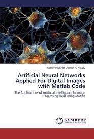 Artificial Neural Networks Applied For Digital Images With Matlab Code The Applications Of Artificial Artificial Neural Network Image Processing Digital Image