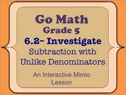 Click on the below attached links and then go through the detailed stepwise go math grade 6 answer key chapter 8 lesson 1: Go Math Interactive Mimio Lesson 6 2 Subtraction With Unlike Denominators