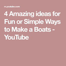 4 Amazing Ideas For Fun Or Simple Ways To Make A Boats Youtube Make A Boat Simple Way How To Make