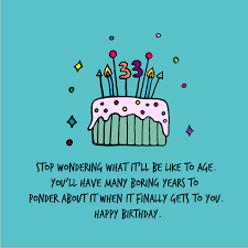 Just another year closer to. 33rd Birthday Quotes Wishesgreeting