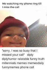 Sorry i missed your call funny. Me Watching My Phone Ring Till I Miss The Call Sorry I Was So Busy That I Missed Your Call Diply Diplyhumor Relatable Funny Truth Millennials Memes Memesdaily Funnymemes Phone