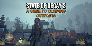 We would, in stead, like to start you down a path that makes all the exploration a lot less painful than what most f2ps are used to. State Of Decay 2 A Guide To Outposts