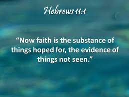 Maybe you would like to learn more about one of these? Hebrews 11 1 6 Now Faith Is The Substance Of Things Hoped For The Evidence Of Things Not Seen For By It The Elders Obtained A Good Testimony By Faith Ppt Download