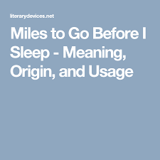 It was written in 1922. Miles To Go Before I Sleep Meaning Origin And Usage Before I Sleep Miles To Go Meant To Be
