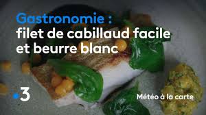 Gastronomie Filet De Cabillaud Facile Et Beurre Blanc Meteo A La Carte Youtube