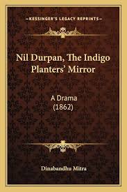 Nil Durpan, The Indigo Planters' Mirror ...