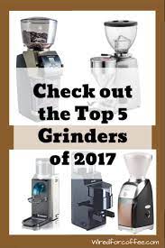 5 Best Burr Coffee Grinders 2018 Reviews And Buyers Guide By Wired For Coffee Best Coffee Grinder Burr Coffee Grinder Coffee Games