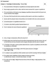 Solved Ch 7 Assessinent Category Knowledge Understanding Tque E False 015 The Concentratlons Of All Specles Equllibrium Are Always Equa Each Other Macroscopic Properties Such Coloun Not Remain Constant For System