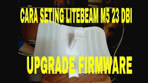 Cara Setting Litebeam M5 23 Dbi Dan Upgrade Firmware Youtube