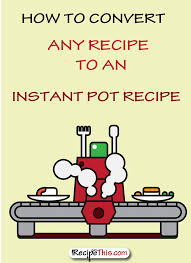 How To Convert Any Recipe To The Instant Pot Pressure Cooker Convert Recipe To Instant Pot Instant Pot Instant Pot Pressure Cooker