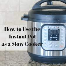 How To Use Your Instant Pot As A Slow Cooker A Mind Full Mom