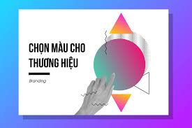 Tìm hiểu ] Màu sắc nói lên điều gì về Thương hiệu?
