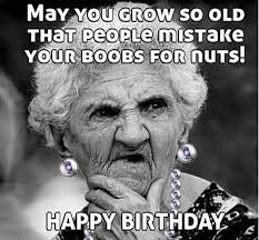 Happy birthday to the friend who has been there through it all. 27 Funniest Dirty Happy Birthday Meme Just Meme