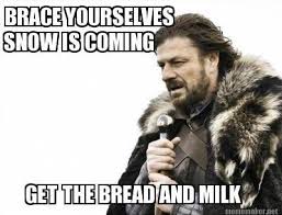Meme Maker Brace Yourselves Snow Is Coming Get The Bread And Milk Band Jokes Band Humor Humor