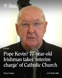 For the next few weeks, an Irishman called Kevin will serve as the Catholic  Church's top official.